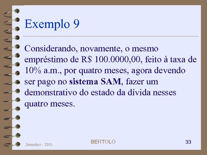 Exemplo 9 Considerando, novamente, o mesmo empréstimo de R$ 100. 0000, feito à taxa