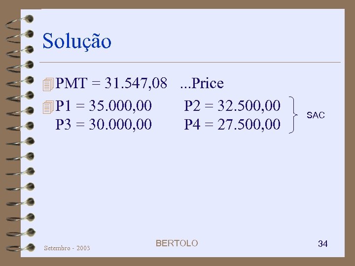 Solução 4 PMT = 31. 547, 08. . . Price 4 P 1 =