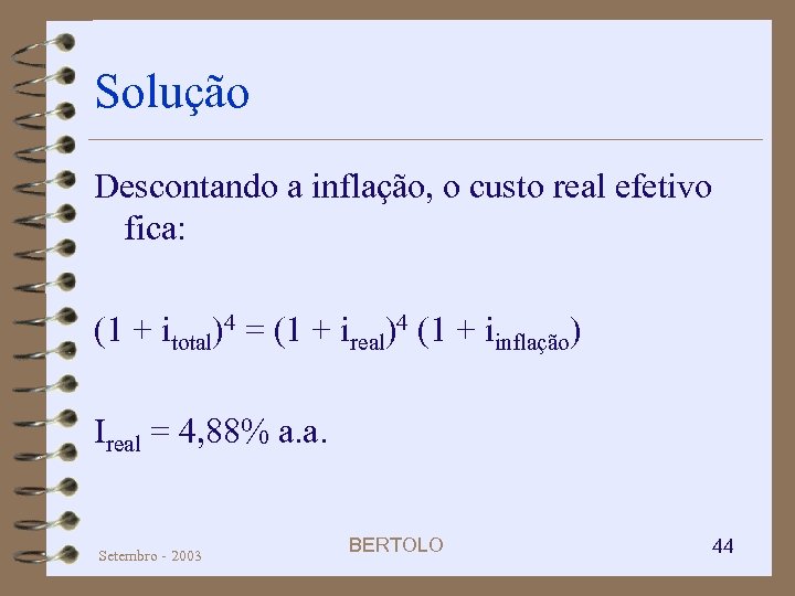 Solução Descontando a inflação, o custo real efetivo fica: (1 + itotal)4 = (1