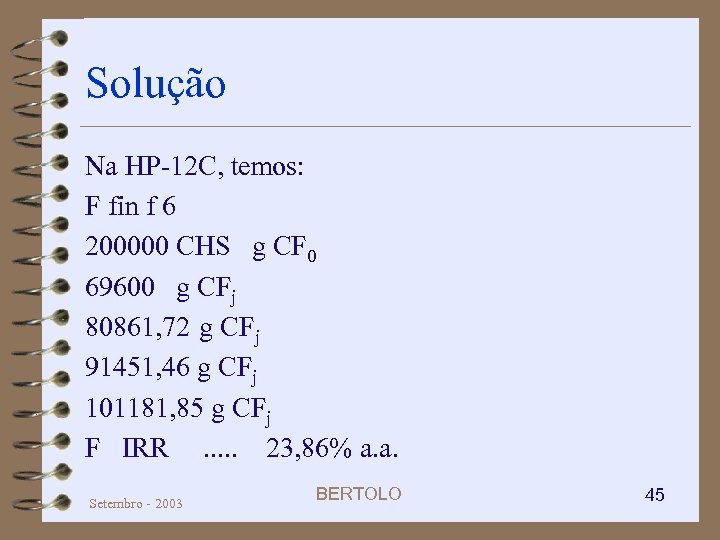 Solução Na HP-12 C, temos: F fin f 6 200000 CHS g CF 0