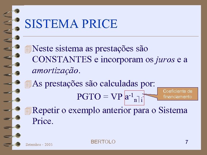 SISTEMA PRICE 4 Neste sistema as prestações são CONSTANTES e incorporam os juros e