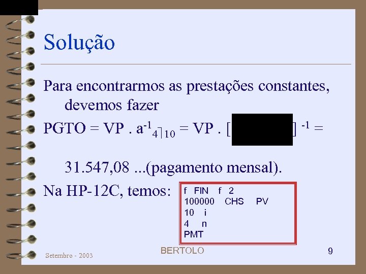 Solução Para encontrarmos as prestações constantes, devemos fazer PGTO = VP. a-14 10 =