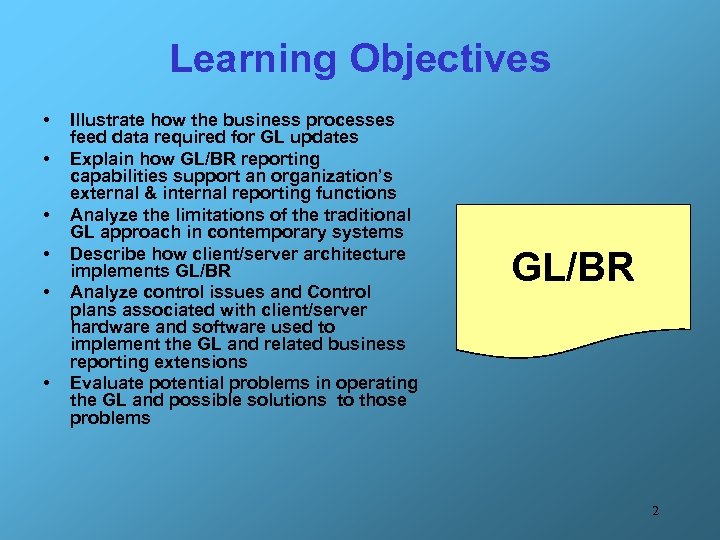 Learning Objectives • • • Illustrate how the business processes feed data required for