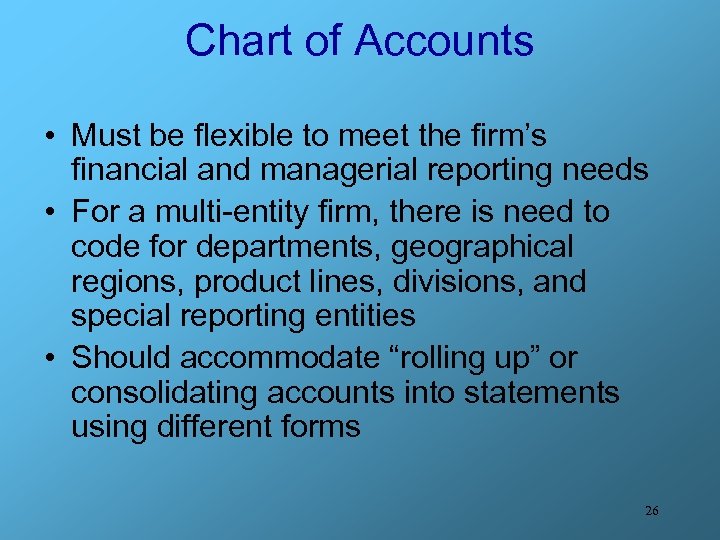Chart of Accounts • Must be flexible to meet the firm’s financial and managerial