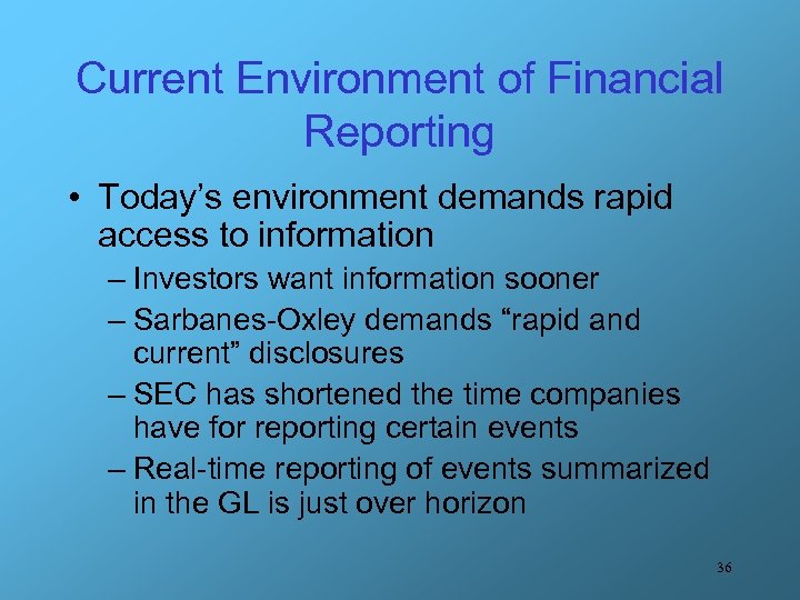 Current Environment of Financial Reporting • Today’s environment demands rapid access to information –