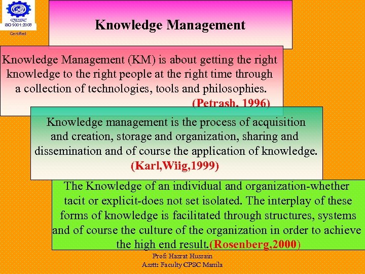 ISO 9001: 2008 Certified Knowledge Management (KM) is about getting the right knowledge to
