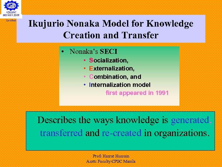 ISO 9001: 2008 Certified Ikujurio Nonaka Model for Knowledge Creation and Transfer • Nonaka’s