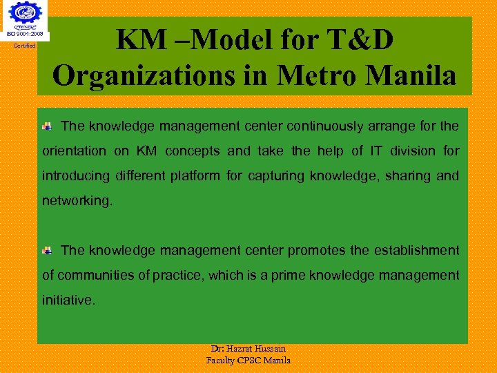 ISO 9001: 2008 Certified KM –Model for T&D Organizations in Metro Manila The knowledge