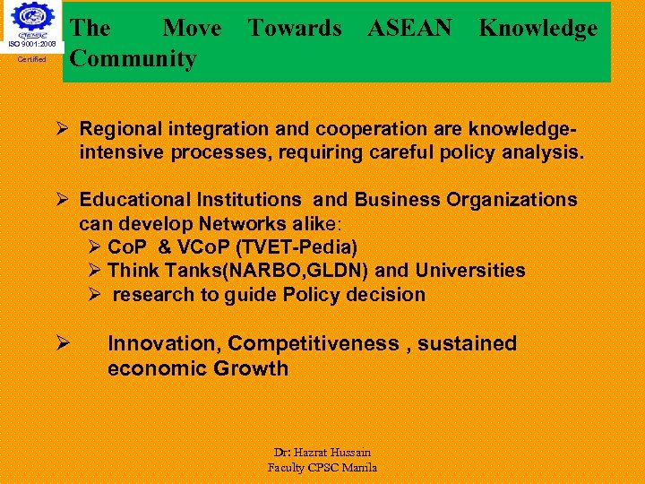 ISO 9001: 2008 Certified The Move Community Towards ASEAN Knowledge Ø Regional integration and