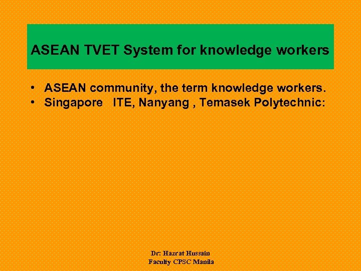ASEAN TVET System for knowledge workers • ASEAN community, the term knowledge workers. •