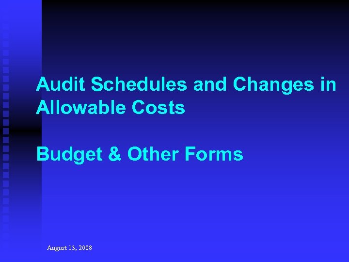 Audit Schedules and Changes in Allowable Costs Budget & Other Forms August 13, 2008