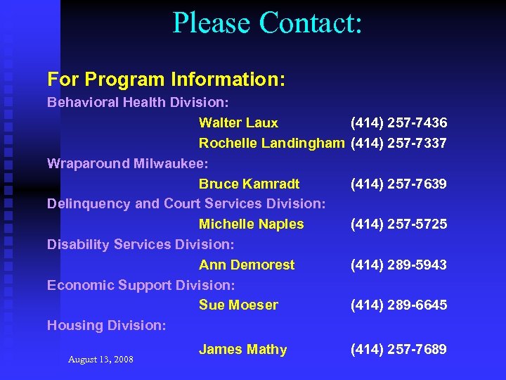 Please Contact: For Program Information: Behavioral Health Division: Walter Laux Rochelle Landingham Wraparound Milwaukee: