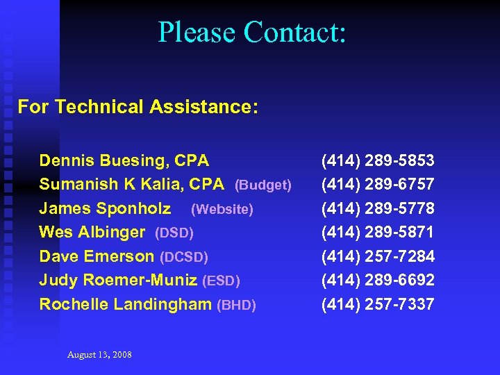 Please Contact: For Technical Assistance: Dennis Buesing, CPA Sumanish K Kalia, CPA (Budget) James