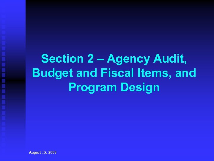 Section 2 – Agency Audit, Budget and Fiscal Items, and Program Design August 13,