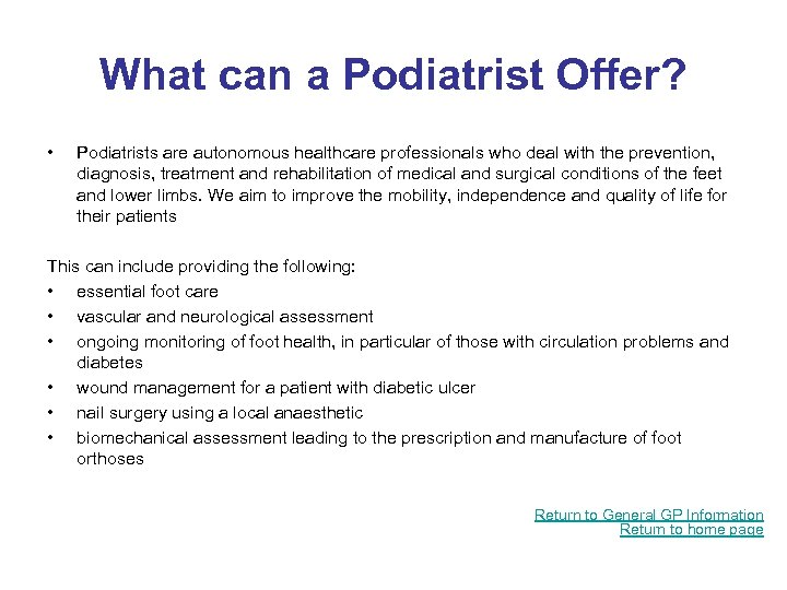 What can a Podiatrist Offer? • Podiatrists are autonomous healthcare professionals who deal with