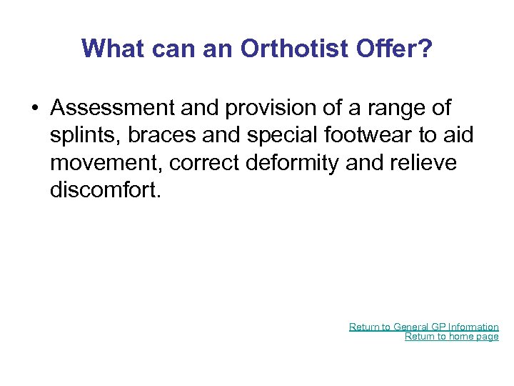 What can an Orthotist Offer? • Assessment and provision of a range of splints,