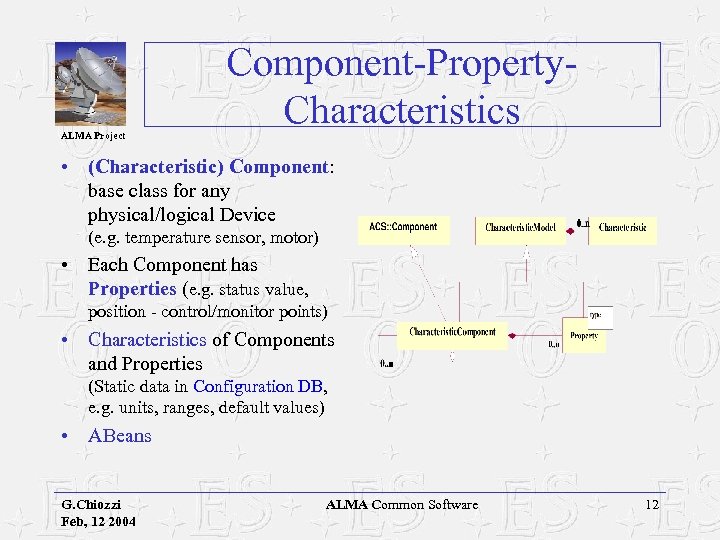 ALMA Project Component-Property. Characteristics • (Characteristic) Component: base class for any physical/logical Device (e.