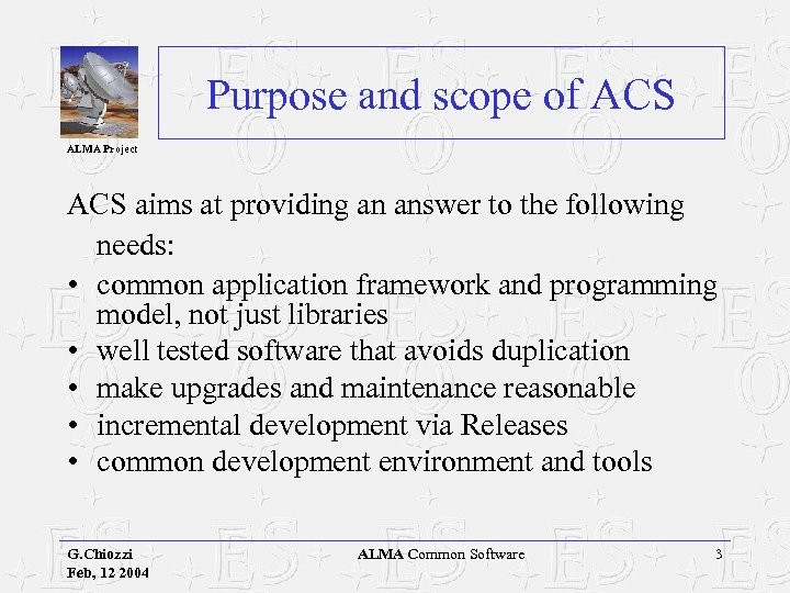 Purpose and scope of ACS ALMA Project ACS aims at providing an answer to