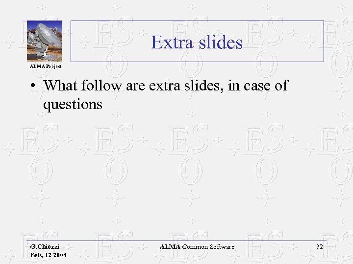 Extra slides ALMA Project • What follow are extra slides, in case of questions