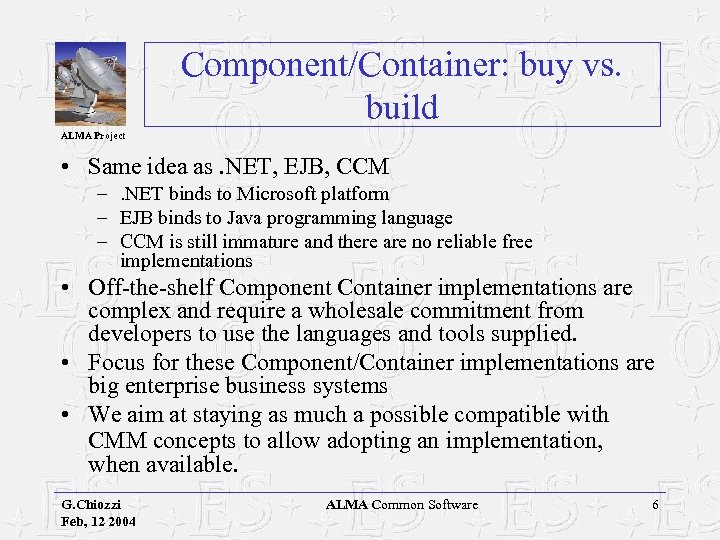 Component/Container: buy vs. build ALMA Project • Same idea as. NET, EJB, CCM –.