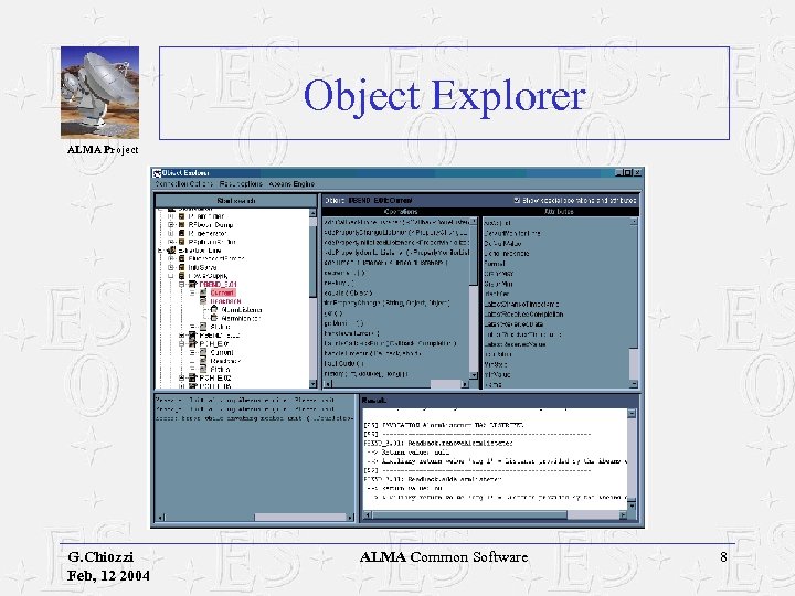 Object Explorer ALMA Project G. Chiozzi Feb, 12 2004 ALMA Common Software 8 