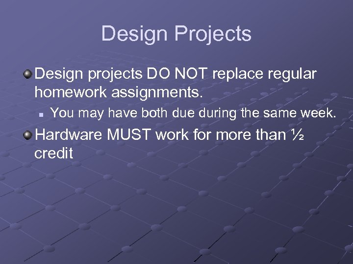 Design Projects Design projects DO NOT replace regular homework assignments. n You may have