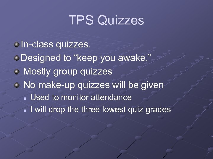 TPS Quizzes In-class quizzes. Designed to “keep you awake. ” Mostly group quizzes No