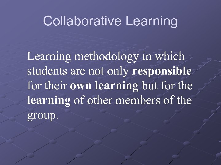 Collaborative Learning methodology in which students are not only responsible for their own learning