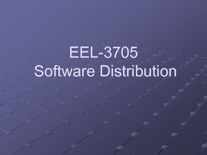 EEL-3705 Software Distribution 