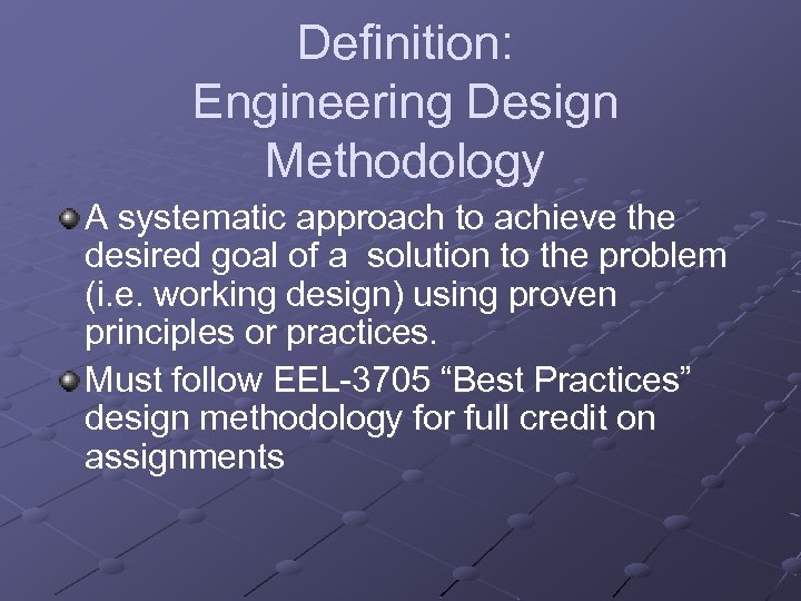 Definition: Engineering Design Methodology A systematic approach to achieve the desired goal of a