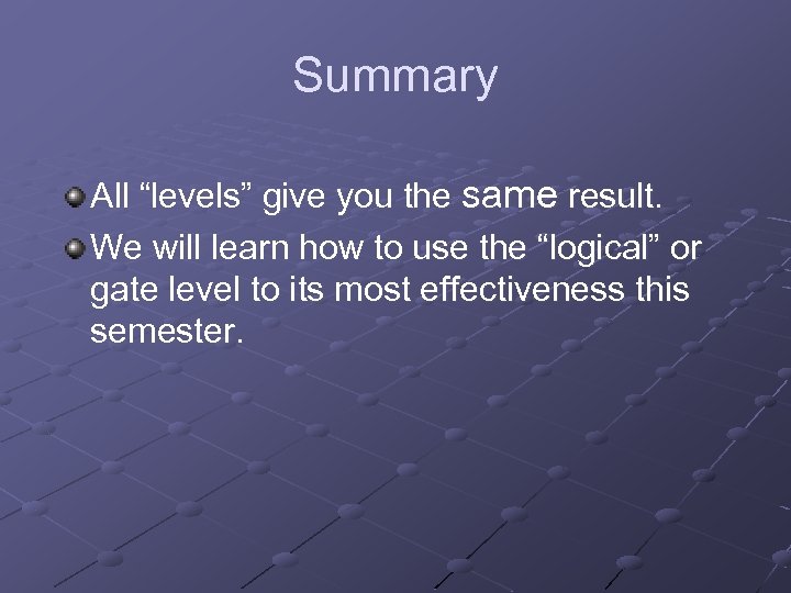 Summary All “levels” give you the same result. We will learn how to use