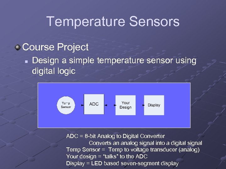 Temperature Sensors Course Project n Design a simple temperature sensor using digital logic ADC