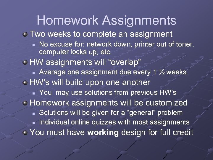 Homework Assignments Two weeks to complete an assignment n No excuse for: network down,