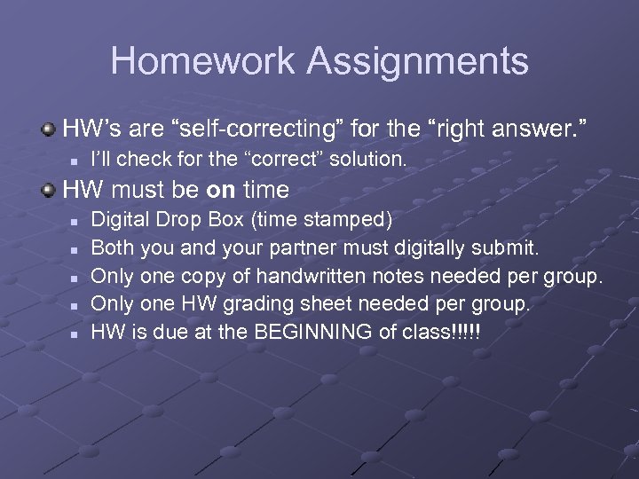 Homework Assignments HW’s are “self-correcting” for the “right answer. ” n I’ll check for