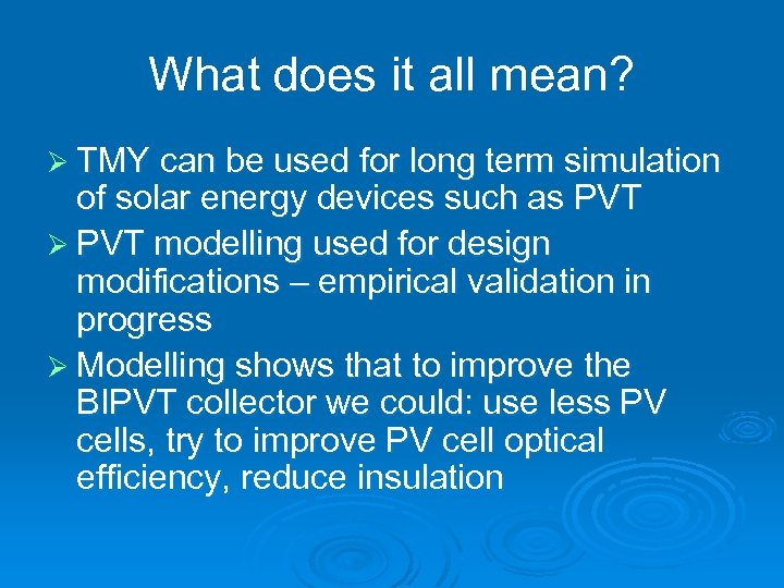 What does it all mean? Ø TMY can be used for long term simulation
