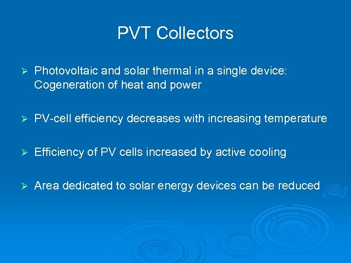 PVT Collectors Ø Photovoltaic and solar thermal in a single device: Cogeneration of heat