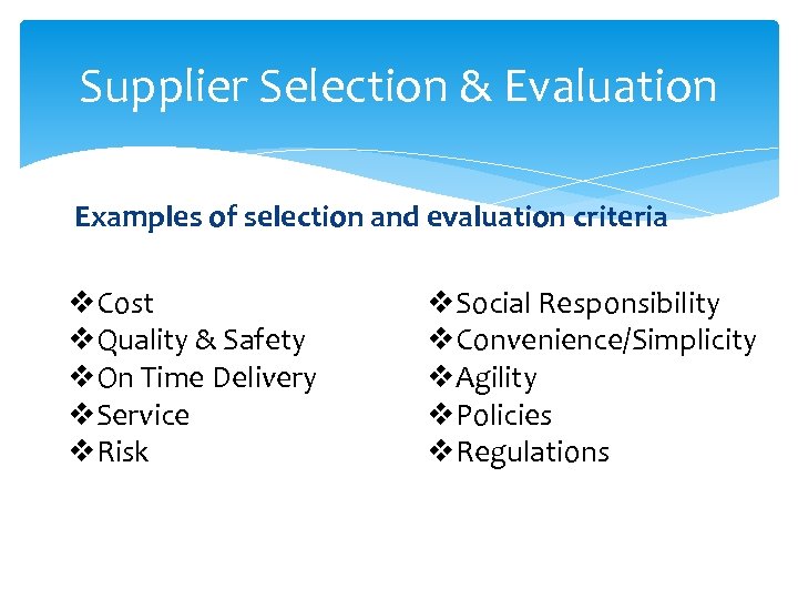 Supplier Selection & Evaluation Examples of selection and evaluation criteria v. Cost v. Quality