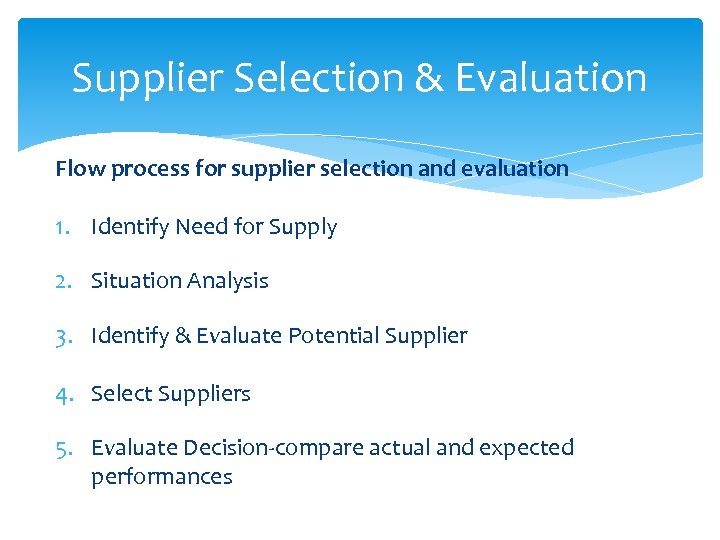 Supplier Selection & Evaluation Flow process for supplier selection and evaluation 1. Identify Need