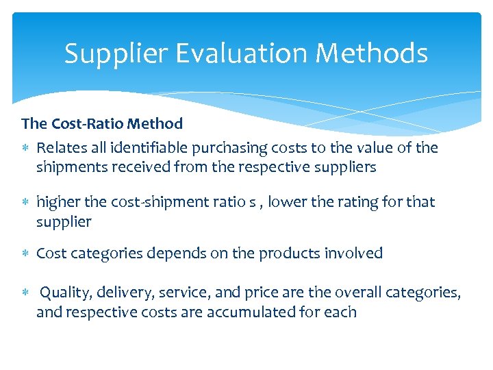 Supplier Evaluation Methods The Cost-Ratio Method Relates all identifiable purchasing costs to the value