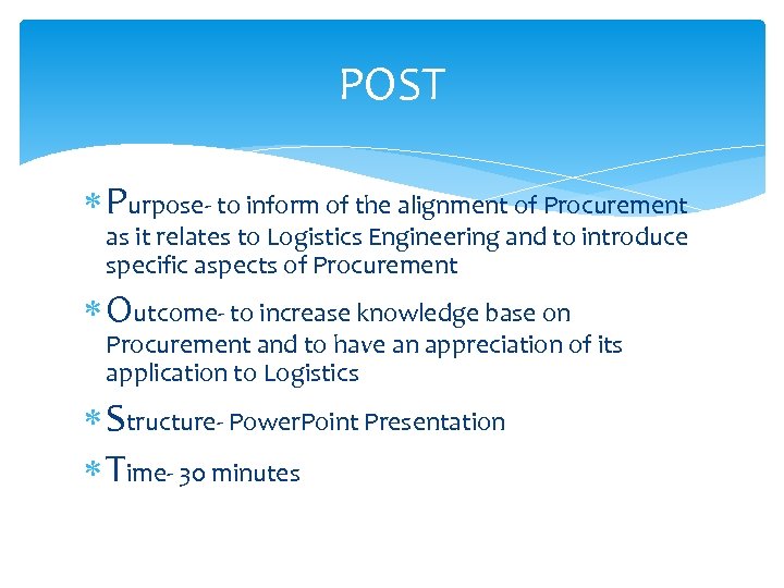 POST Purpose- to inform of the alignment of Procurement as it relates to Logistics