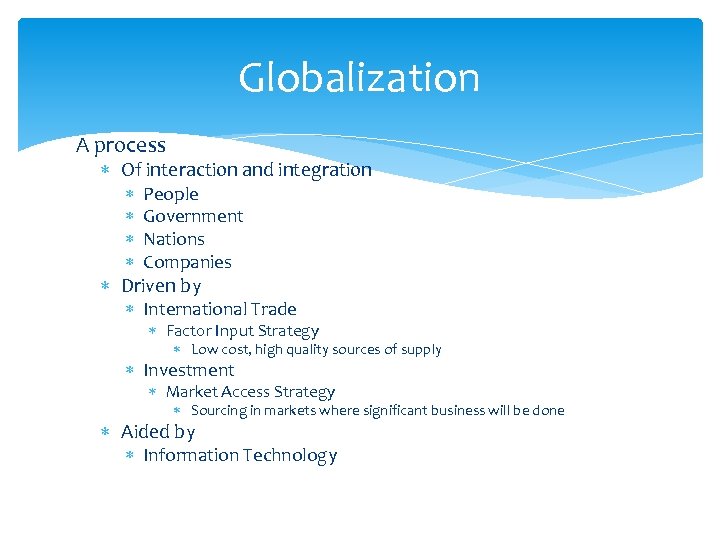 Globalization A process Of interaction and integration People Government Nations Companies Driven by International