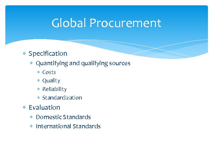 Global Procurement Specification Quantifying and qualifying sources Costs Quality Reliability Standardization Evaluation Domestic Standards