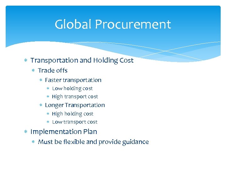 Global Procurement Transportation and Holding Cost Trade offs Faster transportation Low holding cost High