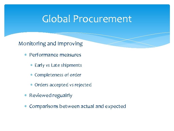 Global Procurement Monitoring and Improving Performance measures Early vs Late shipments Completeness of order