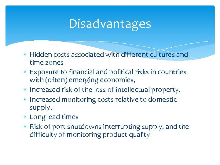 Disadvantages Hidden costs associated with different cultures and time zones Exposure to financial and