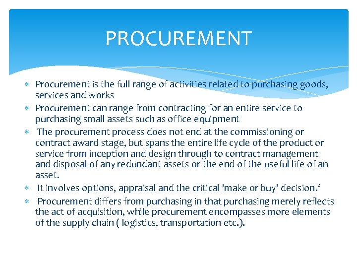 PROCUREMENT Procurement is the full range of activities related to purchasing goods, services and