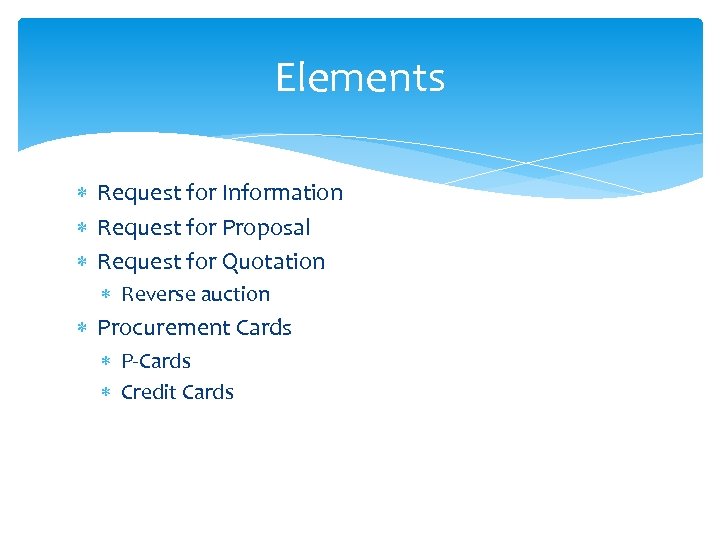 Elements Request for Information Request for Proposal Request for Quotation Reverse auction Procurement Cards