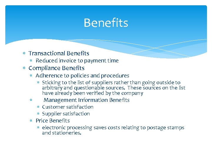 Benefits Transactional Benefits Reduced invoice to payment time Compliance Benefits Adherence to policies and