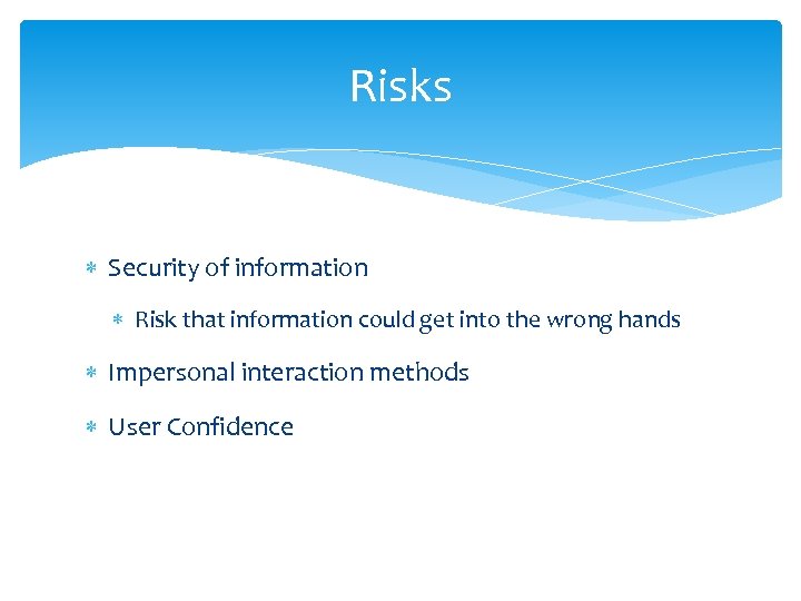 Risks Security of information Risk that information could get into the wrong hands Impersonal