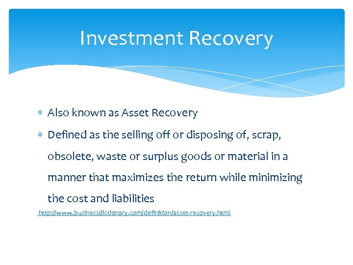 Investment Recovery Also known as Asset Recovery Defined as the selling off or disposing